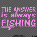 "The Answer Is Always Fishing" Funny Fishing Vinyl Decal