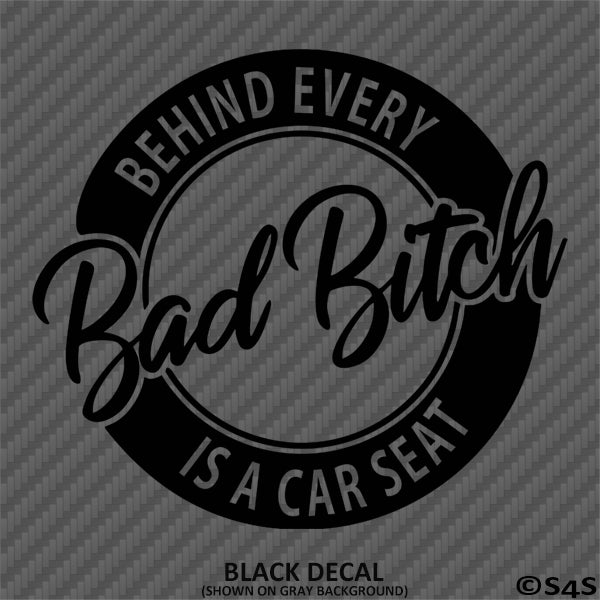 Behind Every Bad Bitch Is A Car Seat Funny Vinyl Decal