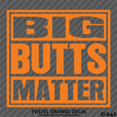 Big Butts Matter Funny Adult Vinyl Decal