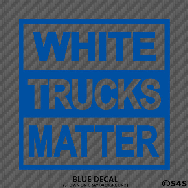 White Trucks Matter Funny Vinyl Decal