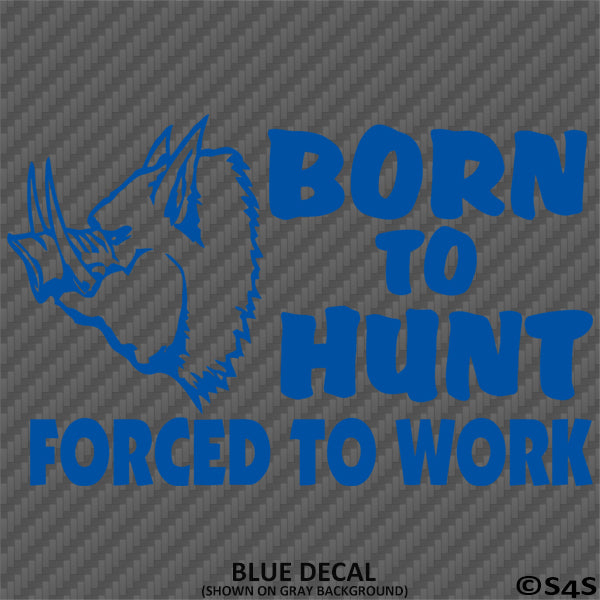 Born To Hunt Forced To Work Hog Hunting Vinyl Decal