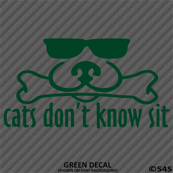 Cats Don't Know Sit Funny Dog Vinyl Decal - S4S Designs