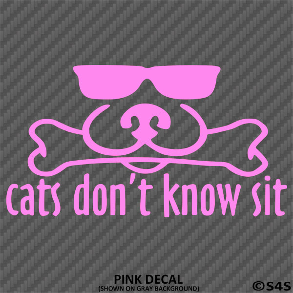 Cats Don't Know Sit Funny Dog Vinyl Decal - S4S Designs