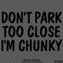 Don't Park Too Close I'm Chunky Funny Car Vinyl Decal