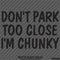 Don't Park Too Close I'm Chunky Funny Car Vinyl Decal