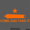 "Come And Take It" Firearms Gun Rights 2A Vinyl Decal