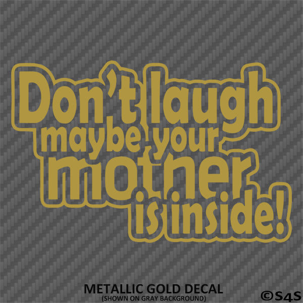 Don't Laugh Maybe Your Mother Is Inside Funny JDM Style Vinyl Decal