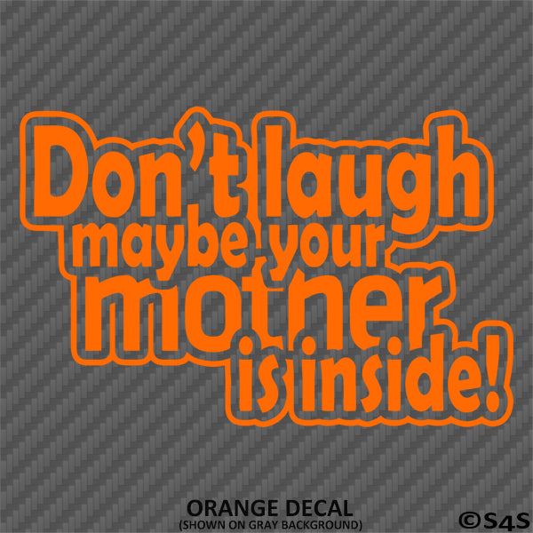 Don't Laugh Maybe Your Mother Is Inside Funny JDM Style Vinyl Decal