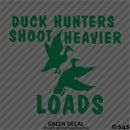 Duck Hunters Shoot Heavier Loads Vinyl Decal