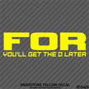 Ford You'll Get The D Later Funny Vinyl Decal