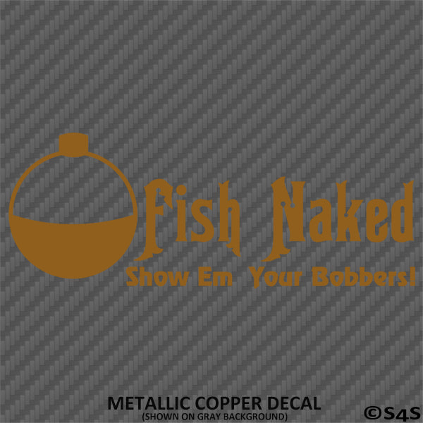 Fish Naked "Show Em Your Bobbers!" Funny Fishing Vinyl Decal