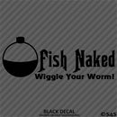 Fish Naked "Wiggle Your Worm!" Funny Fishing Vinyl Decal