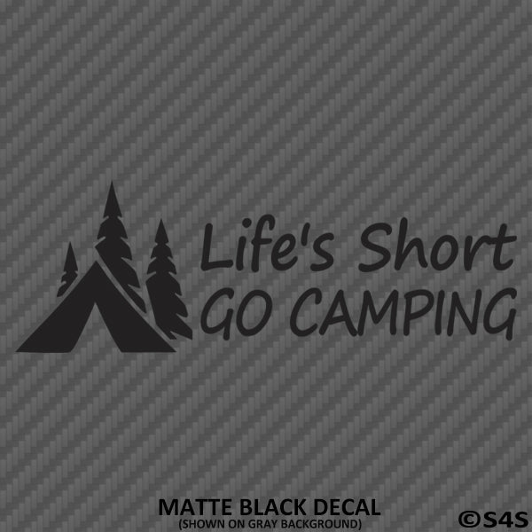 Life's Short Go Camping Vinyl Decal - S4S Designs