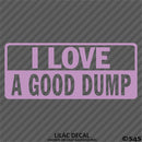 I Love A Good Dump Funny Dump Truck Vinyl Decal