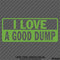 I Love A Good Dump Funny Dump Truck Vinyl Decal