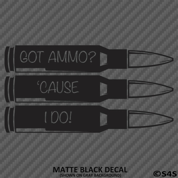 Got Ammo? Cause I Do! Gun Rights 2A Vinyl Decal - S4S Designs