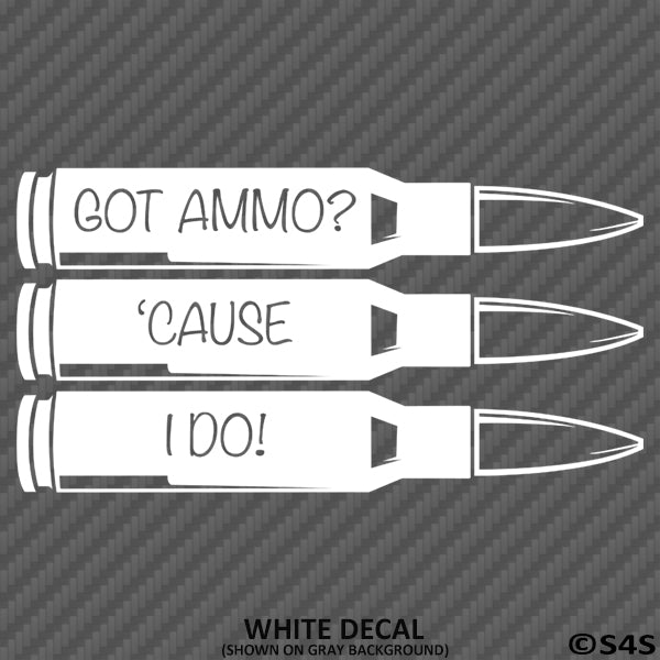 Got Ammo? Cause I Do! Gun Rights 2A Vinyl Decal - S4S Designs