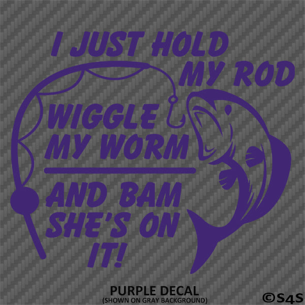 I Just Hold My Rod, Wiggle My Worm Funny Fishing Vinyl Decal