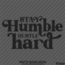 Stay Humble Hustle Hard Vinyl Decal