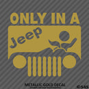 Only In A Jeep Funny BJ Vinyl Decal Version 1 - S4S Designs