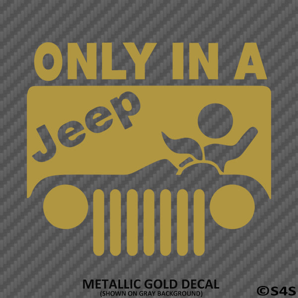 Only In A Jeep Funny BJ Vinyl Decal Version 1 - S4S Designs
