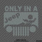 Only In A Jeep Funny BJ Vinyl Decal Version 1 - S4S Designs