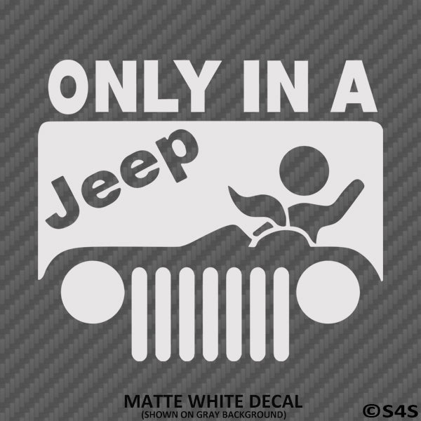 Only In A Jeep Funny BJ Vinyl Decal Version 1 - S4S Designs