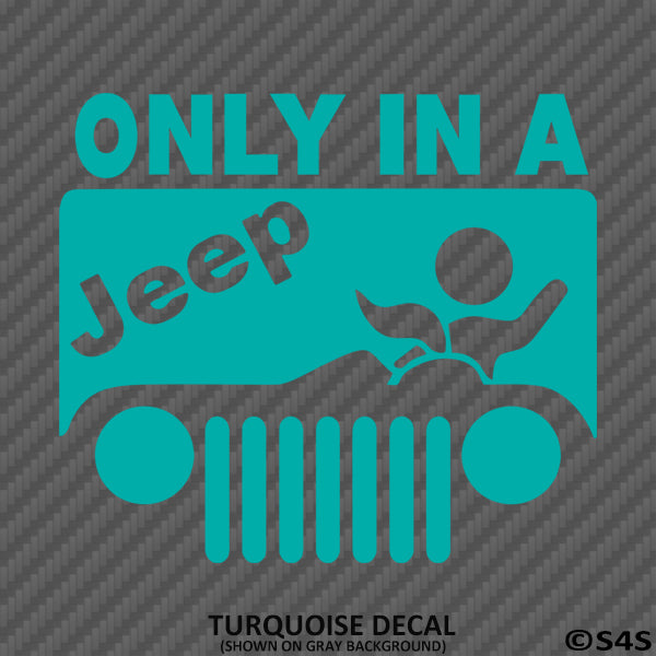 Only In A Jeep Funny BJ Vinyl Decal Version 1 - S4S Designs