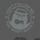 Jeep Don't Follow Me You Won't Make It Vinyl Decal - S4S Designs