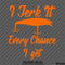 I Jerk It Every Chance I Get Funny Fishing Vinyl Decal