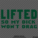 Lifted So My Dick Won't Drag Funny Adult Vinyl Decal