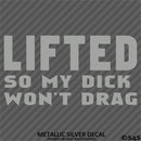 Lifted So My Dick Won't Drag Funny Adult Vinyl Decal