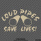Loud Pipes Save Lives Exhaust Vinyl Decal - S4S Designs