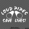 Loud Pipes Save Lives Exhaust Vinyl Decal - S4S Designs