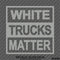 White Trucks Matter Funny Vinyl Decal