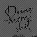 Doing Mom Shit Funny Mother Vinyl Decal
