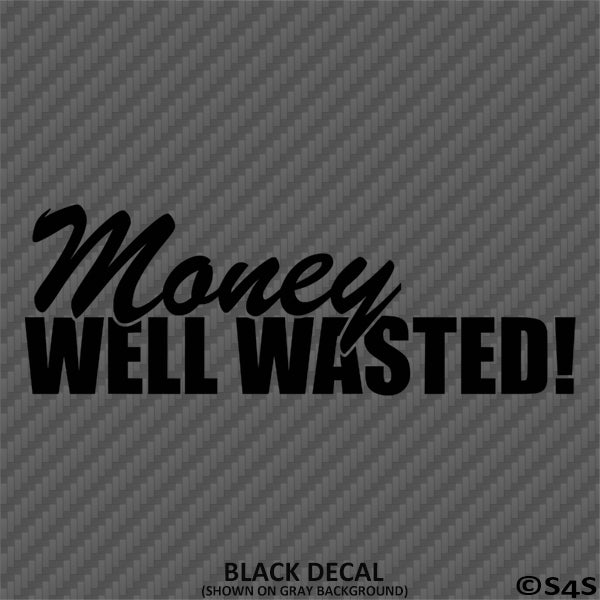 Wasted Money Sticker Money Well Wasted Automotive JDM Style Vinyl Decal – S4S Designs