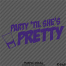 Party 'Til She's Pretty Funny Adult Shots Drinking Vinyl Decal
