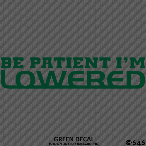 Be Patient I'm Lowered Automotive JDM Style Vinyl Decal
