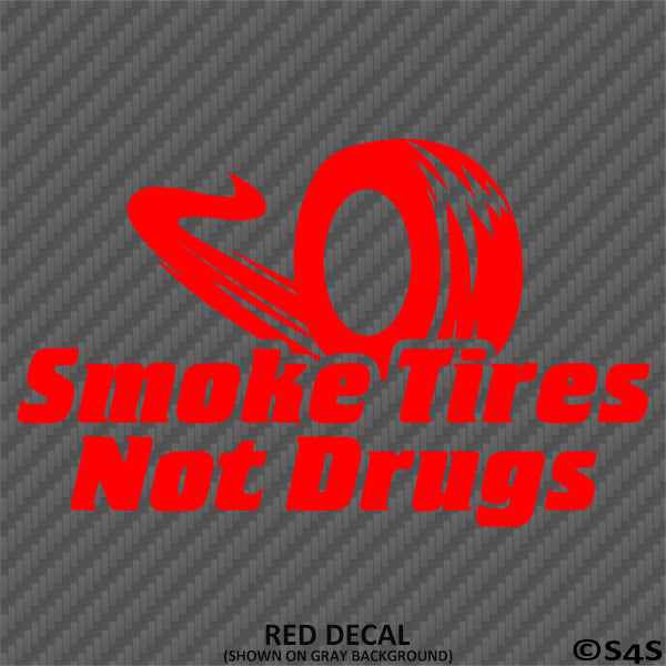 Smoke Tires Not Drugs Racing Vinyl Decal