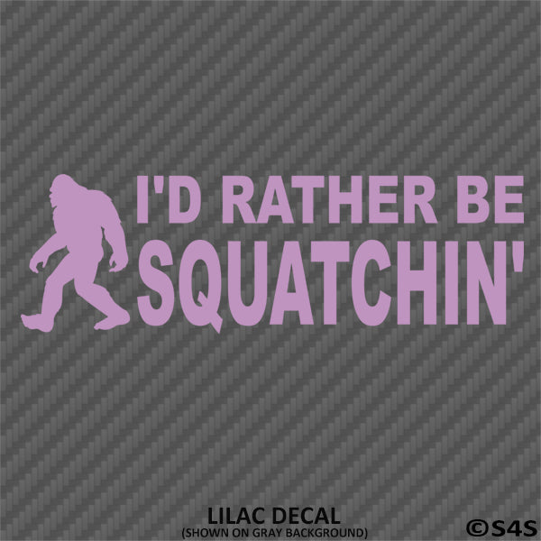 Bigfoot: I'd Rather Be Squatchin Vinyl Decal - S4S Designs