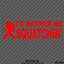 Bigfoot: I'd Rather Be Squatchin Vinyl Decal - S4S Designs