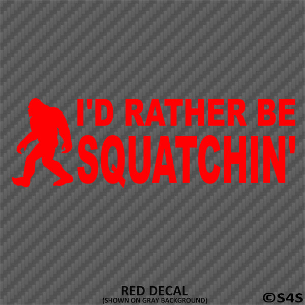 Bigfoot: I'd Rather Be Squatchin Vinyl Decal - S4S Designs