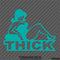 Thick Girl Funny Automotive Vinyl Decal