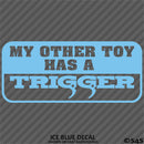 My Other Toy Has A Trigger Firearms 2nd Amendment Vinyl Decal