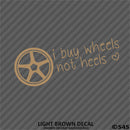 I Buy Wheels Not Heels Vinyl Decal - S4S Designs