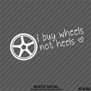 I Buy Wheels Not Heels Vinyl Decal - S4S Designs